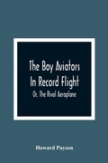 Cover: The Boy Aviators In Record Flight; Or, The Rival Aeroplane - ALPHA EDITION