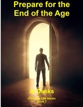 Cover: Prepare for the End of the Age (Christian Life Series, #7) - Alton Danks