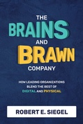 Cover: The Brains and Brawn Company: How Leading Organizations Blend the Best of Digital and Physical - McGraw-Hill Education