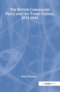 Cover: The British Communist Party and the Trade Unions, 1933-1945 - Routledge