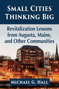 Enlarge image Cover: Small Cities Thinking Big - McFarland & Co Inc