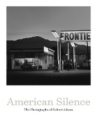 Abbildung von: American Silence: The Photographs of Robert Adams - Aperture