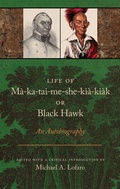 Cover: Life of Ma-ka-tai-me-she-kia-kiak, or Black Hawk - University of Tennessee Press