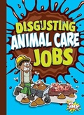 Cover: Disgusting Animal Care Jobs - BLACK RABBIT BOOKS