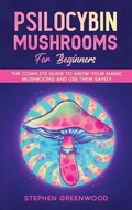 Cover: Psilocybin Mushrooms for Beginners - Stephen Greenwood