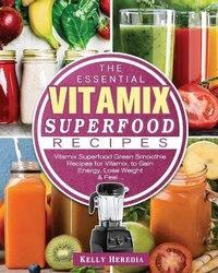 Abbildung von: The Essential Vitamix Superfood Recipes - Kelly Heredia