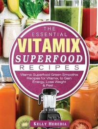 Abbildung von: The Essential Vitamix Superfood Recipes - Kelly Heredia