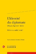 Cover: L'Identite Du Diplomate - Classiques Garnier