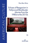 Cover: Echoes of Reaganism in Hollywood Blockbuster Movies from the 1980s to the 2010s - Peter Lang Verlag
