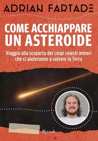Abbildung von: Come acchiappare un'asteroide - Rizzoli - RCS Libri