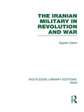 Cover: The Iranian Military in Revolution and War (RLE Iran D) - Routledge