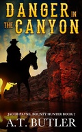 Cover: Danger in the Canyon (Jacob Payne, Bounty Hunter, #2) - Jacob Payne, Bounty Hunter