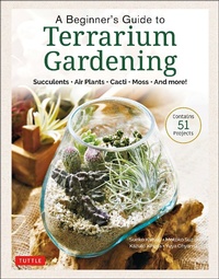 Abbildung von: Beginner's Guide to Terrarium Gardening - Tuttle Publishing