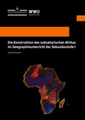 Cover: Die Konstruktion des subsaharischen Afrikas im Geographieunterricht der Sekundarstufe I - Universit&auml;t M&uuml;nster