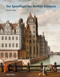 Cover: Der Spreefl&uuml;gel des Berliner Schlosses - Lukas Verlag f&uuml;r Kunst- und Geistesgeschichte