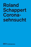 Cover: Roland Schappert - Coronasehnsucht - Dr. Cantz'sche Verlagsgesellschaft mbH & Co. KG