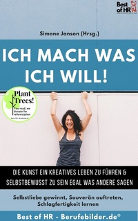Abbildung von: Ich mach was ich will! Die Kunst ein kreatives Leben zu führen & selbstbewusst zu sein egal was andere sagen - Best of HR