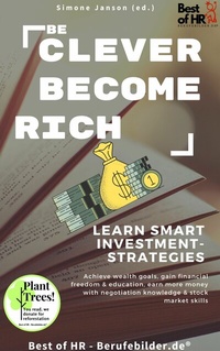Abbildung von: Be Clever Become Rich! Learn Smart Investment-Strategies - Best of HR