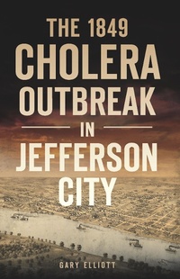 Abbildung von: 1849 Cholera Outbreak in Jefferson City - The History Press