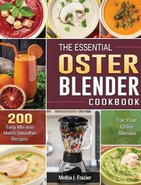 Abbildung von: The Essential Oster Blender Cookbook - Melba J. Frazier