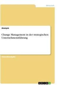 Abbildung von: Change Management, Strategieimplementierung, Balanced Scorecard und Unternehmensethik im Rahmen der strategischen Unternehmensfuehrung - GRIN Verlag