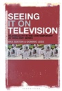 Cover: Seeing It on Television - Bloomsbury Academic USA