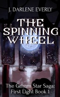 Cover: The Spinning Wheel (The Grimm Star Saga: First Light, #1) - The Grimm Star Saga: First Light