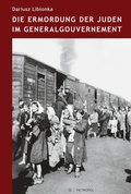 Cover: Die Ermordung der Juden im Generalgouvernement - Metropol-Verlag