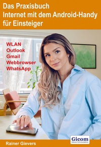Abbildung von: Das Praxisbuch Internet mit dem Android-Handy - Anleitung für Einsteiger - Gievers, Rainer