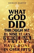 Cover: What God Did Through Me in Nine Years Is More than Pastors Have Done in Over Fifty - Palmetto Publishing