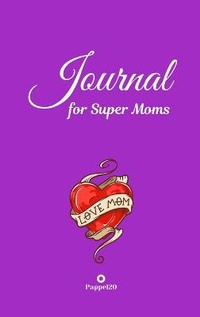 Abbildung von: Journal for Super Moms Purple Hardcover 124 pages 6X9 Inches - Lulu.com