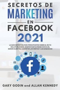 Abbildung von: SECRETOS DE MARKETING EN FACEBOOK 2021 La guia definitiva para principiantes sobre el exito en la publicidad, dominar estas redes sociales, ganar clientes, aumentar las ventas y las ganancias - BIANCONI PUBLISHER LTD
