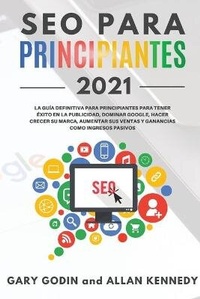 Abbildung von: SEO PARA PRINCIPIANTES 2021 La guia definitiva para principiantes para tener exito en la publicidad, dominar Google, hacer crecer su marca, aumentar sus ventas y ganancias como ingresos pasivos - BIANCONI PUBLISHER LTD