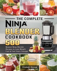 Enlarge image Cover: The Complete Ninja Blender Cookbook - Elizabeth Monroe