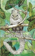 Cover: The Life of Charlie Ryan: A Squirrel's Tale - Jasami Publishing Ltd
