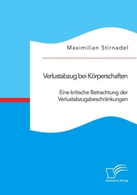 Abbildung von: Verlustabzug bei Koerperschaften. Eine kritische Betrachtung der Verlustabzugsbeschraenkungen - Diplomica Verlag