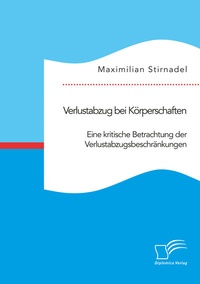 Abbildung von: Verlustabzug bei Körperschaften. Eine kritische Betrachtung der Verlustabzugsbeschränkungen - Diplomica Verlag