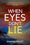 Cover: When Eyes Don't Lie (Aileen and Callan Murder Mysteries, #2) - Shana Frost