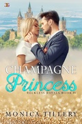 Cover: Champagne Princess (Reckless Royals, #1) - Champagne Book Group