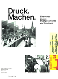 Cover: Druck. Machen. Eine etwas andere Stadtgeschichte von Konstanz - Querwege