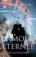 Cover: L&acute;amour &eacute;ternel - Der Zeitreisende - Merlin&acute;s Bookshop