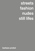 Cover: Barbara Probst, Streets / Fashion / Nudes / Still Lifes - Hartmann Projects Verlag