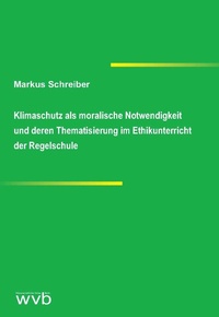 Abbildung von: Klimaschutz als moralische Notwendigkeit und deren Thematisierung im Ethikunterricht der Regelschule - wvb Wissenschaftlicher Verlag Berlin