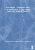 Cover: School's Out, Learning's In: Home-Learning Activities to Keep Children Engaged, Curious, and Thoughtful - Routledge