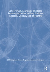 Enlarge image Cover: School's Out, Learning's In: Home-Learning Activities to Keep Children Engaged, Curious, and Thoughtful - Routledge