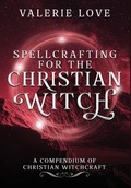 Cover: Spellcrafting for the Christian Witch - Butterfly Rising Publishing
