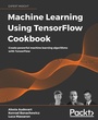 Cover: Machine Learning Using TensorFlow Cookbook - Packt Publishing