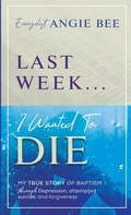 Cover: Last Week ... I Wanted to Die - Ladero Press LLC