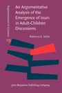 Cover: Argumentative Analysis of the Emergence of Issues in Adult-Children Discussions - John Benjamins Publishing Company