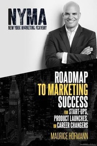 Abbildung von: Roadmap to Marketing Success for Start-ups, Product Launches, or Career Changers - Maurice Hofmann